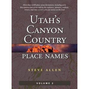 Utah's Canyon Country Place Names, Vol. 2 -- Steve Allen